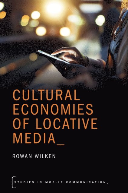Rowan Wilken - Cultural Economies of Locative Media, E-bok