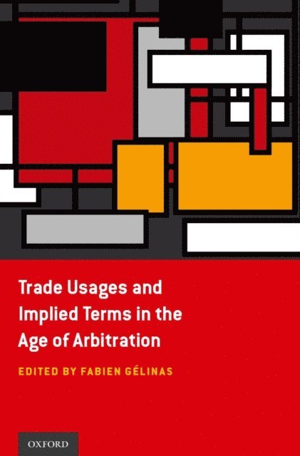 Fabien GA(c)linas - Trade Usages and Implied Terms in the Age of Arbitration, E-bok