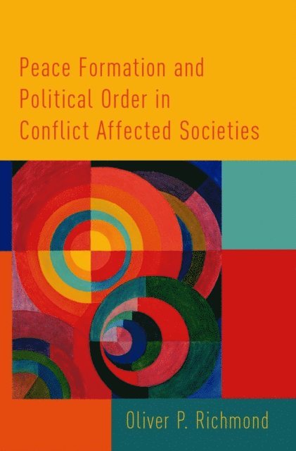 Oliver P. Richmond - Peace Formation and Political Order in Conflict Affected Societies, E-bok