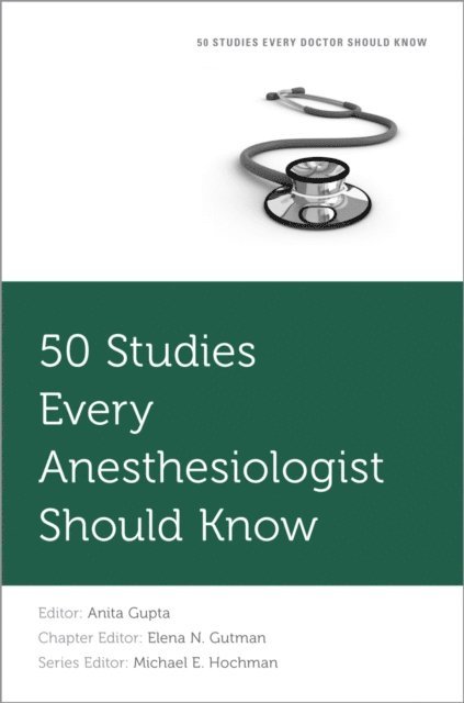 Michael E. Hochman, Elena N. Gutman, Anita Gupta - 50 Studies Every Anesthesiologist Should Know, E-bok