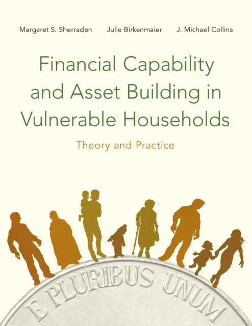 J. Michael Collins, Julie Birkenmaier, Margaret Sherraden - Financial Capability and Asset Building in Vulnerable Households, E-bok