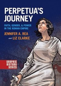 Perpetua's Journey: Faith, Gender, and Power in the Roman Empire