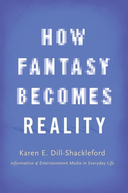 Karen E. Dill-Shackleford - How Fantasy Becomes Reality, E-bok. Tillgänglighet: Lägg i varukorg