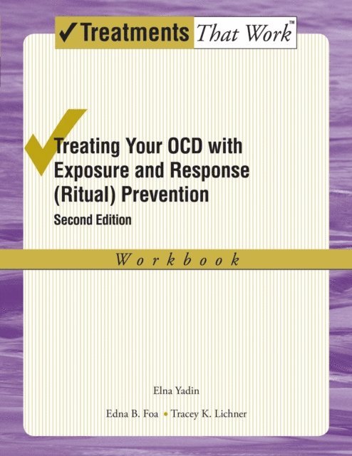 Tracey K. Lichner, Edna B. Foa, Elna Yadin - Treating Your OCD with Exposure and Response (Ritual) Prevention Therapy, E-bok