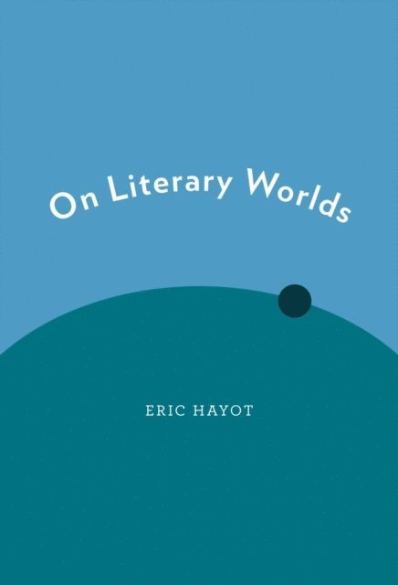 Eric Hayot - On Literary Worlds, E-bok