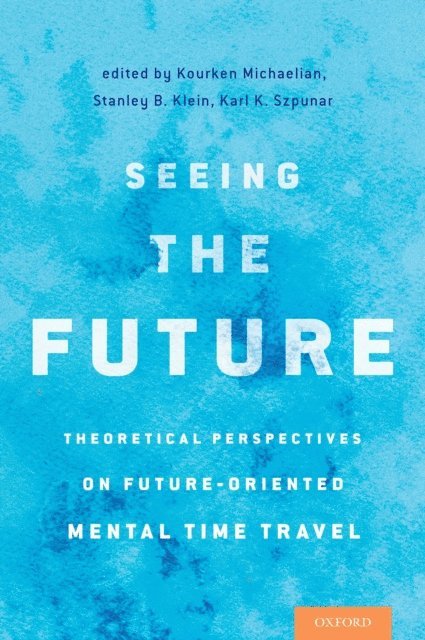 Karl K. Szpunar, Stanley B. Klein, Kourken Michaelian - Seeing the Future, E-bok