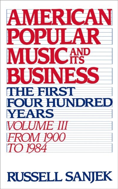 the late Russell Sanjek - American Popular Music and Its Business, E-bok