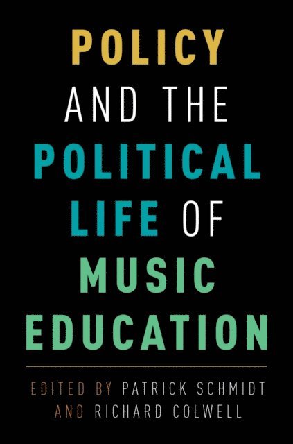 Richard Colwell, Patrick Schmidt - Policy and the Political Life of Music Education, E-bok