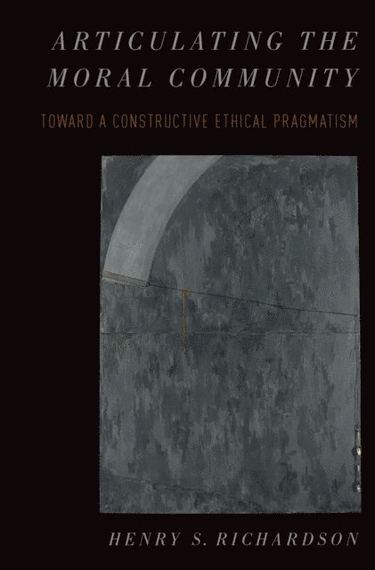 Henry Richardson - Articulating the Moral Community, E-bok