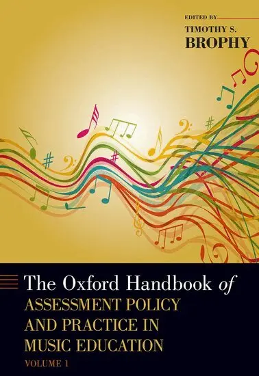 The Oxford Handbook of Assessment Policy and Practice in Music Education, Volume 1
