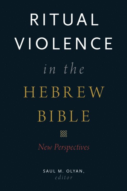 Saul M. Olyan - Ritual Violence in the Hebrew Bible, E-bok