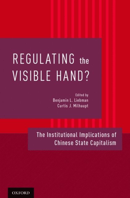 Curtis J. Milhaupt, Benjamin L. Liebman - Regulating the Visible Hand?, E-bok