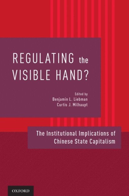 Curtis J. Milhaupt, Benjamin L. Liebman - Regulating the Visible Hand?, E-bok