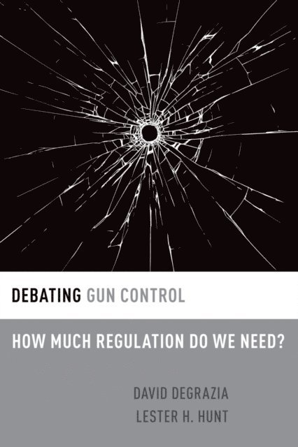 Lester H. Hunt, David DeGrazia - Debating Gun Control, E-bok