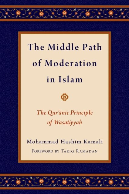 Mohammad Hashim Kamali - Middle Path of Moderation in Islam, E-bok