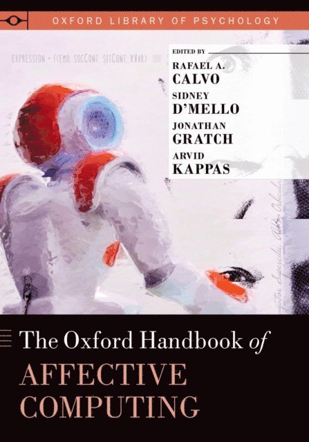 Arvid Kappas, Jonathan Gratch, Sidney D'Mello, Rafael A. Calvo - Oxford Handbook of Affective Computing, E-bok