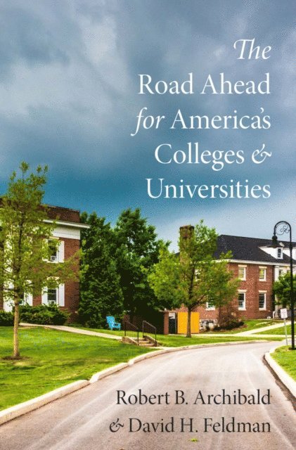 David H. Feldman, Robert B. Archibald - Road Ahead for America's Colleges and Universities, E-bok