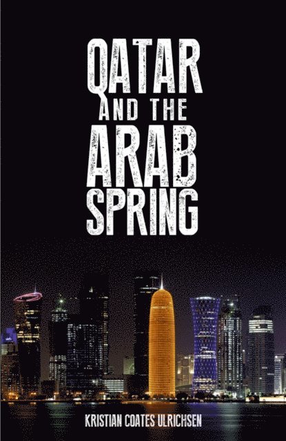 Kristian Coates Ulrichsen - Qatar and the Arab Spring, E-bok