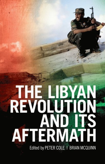 Brian McQuinn, Peter Cole - Libyan Revolution and its Aftermath, E-bok