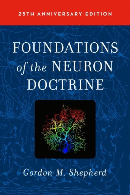 Gordon M Shepherd - Foundations of the Neuron Doctrine, E-bok