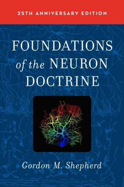 Gordon M Shepherd - Foundations of the Neuron Doctrine, E-bok