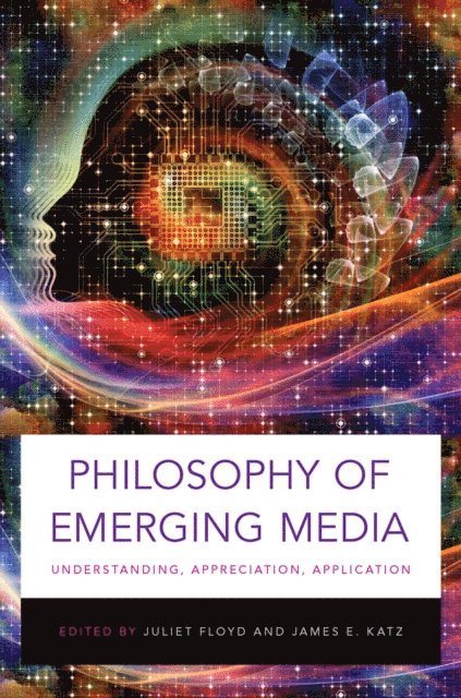 James E. Katz, Juliet Floyd - Philosophy of Emerging Media, E-bok