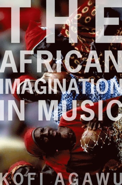 Kofi Agawu - African Imagination in Music, E-bok