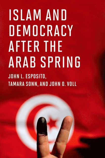 John O. Voll, Tamara Sonn, John L. Esposito - Islam and Democracy after the Arab Spring, E-bok