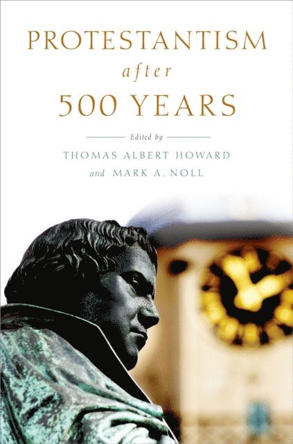Mark A. Noll, Thomas Albert Howard - Protestantism after 500 Years, E-bok