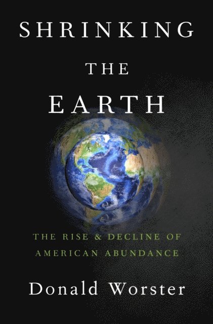 Donald Worster - Shrinking the Earth, E-bok