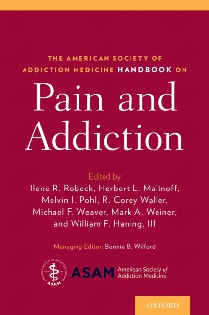 William Haning, Cory Waller, Herbert Malinoff, Mark Weiner, Michael Weaver, Melvin Pohl, Ilene Robeck - American Society of Addiction Medicine Handbook on Pain and Addiction, E-bok
