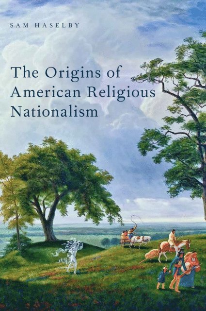 Sam Haselby - Origins of American Religious Nationalism, E-bok