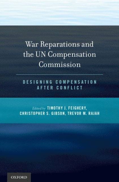 Trevor M. Rajah, Christopher S. Gibson, Timothy J. Feighery - War Reparations and the UN Compensation Commission, E-bok