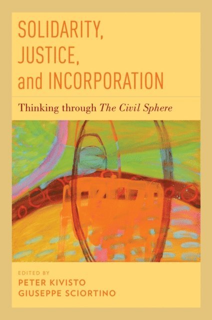 Giuseppe Sciortino, Peter Kivisto - Solidarity, Justice, and Incorporation, E-bok