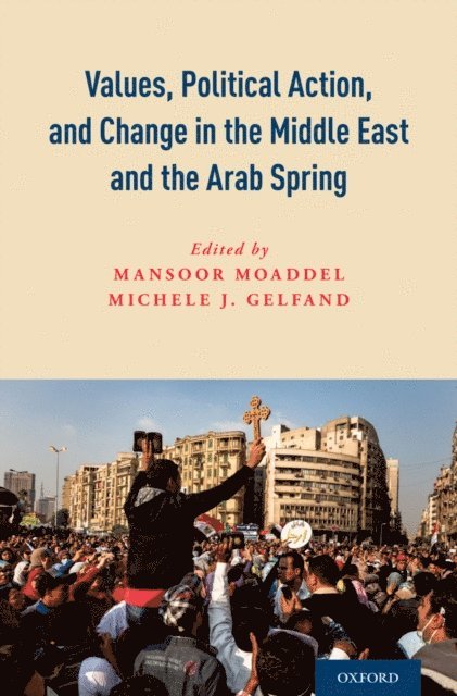 Michele J. Gelfand, Mansoor Moaddel - Values, Political Action, and Change in the Middle East and the Arab Spring, E-bok
