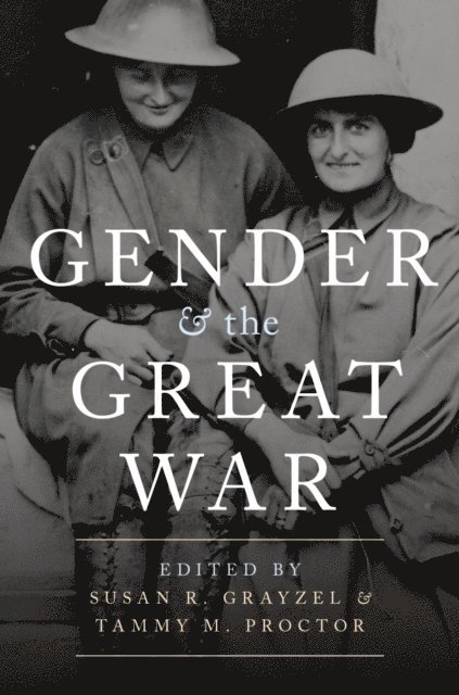 Tammy M. Proctor, Susan R. Grayzel - Gender and the Great War, E-bok