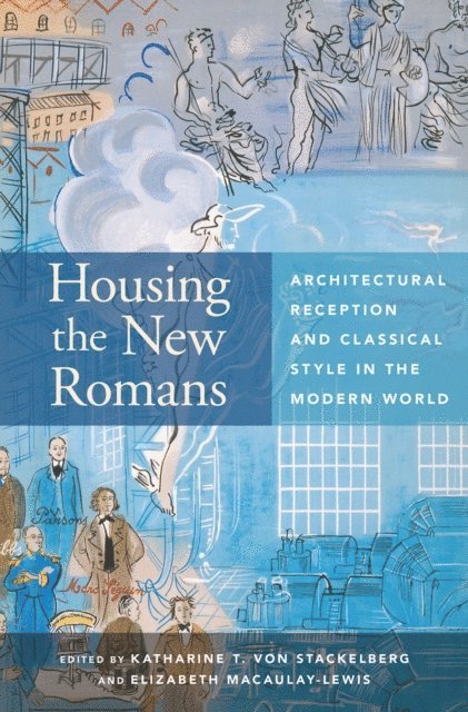 Elizabeth Macaulay-Lewis, Katharine T. von Stackelberg - Housing the New Romans, E-bok