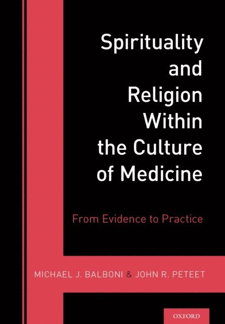 Dr John Peteet, Dr Michael Balboni - Spirituality and Religion Within the Culture of Medicine, E-bok