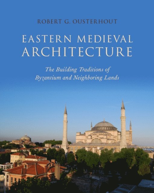 Robert G. Ousterhout - Eastern Medieval Architecture, E-bok