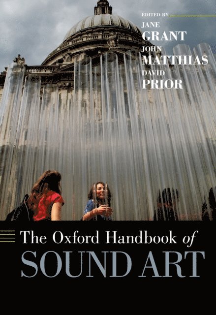 David Prior, John Matthias, Jane Grant - Oxford Handbook of Sound Art, E-bok