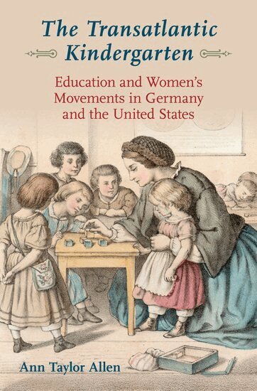Ann Taylor Allen - The Transatlantic Kindergarten, Inbunden. Tillgänglighet: Lägg i varukorg