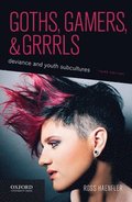 Goths, Gamers, and Grrrls: Deviance and Youth Subcultures