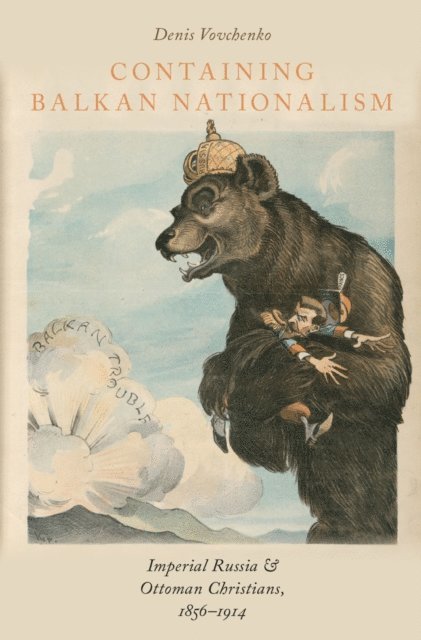 Denis Vovchenko - Containing Balkan Nationalism, E-bok