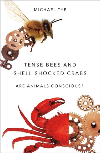 Michael Tye - Tense Bees and Shell-Shocked Crabs, E-bok