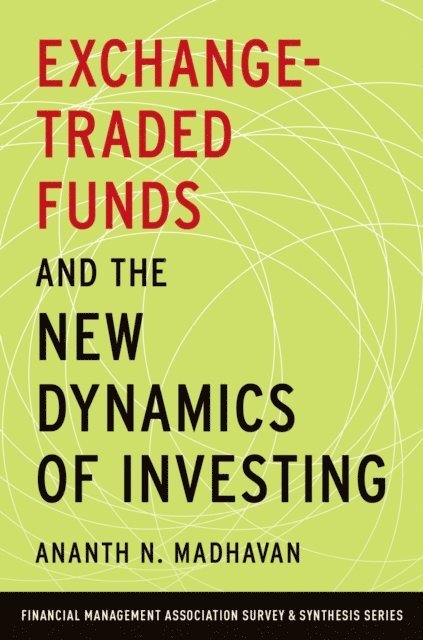 Ananth N. Madhavan - Exchange-Traded Funds and the New Dynamics of Investing, E-bok
