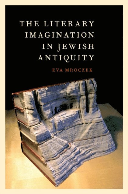 Eva Mroczek - Literary Imagination in Jewish Antiquity, E-bok
