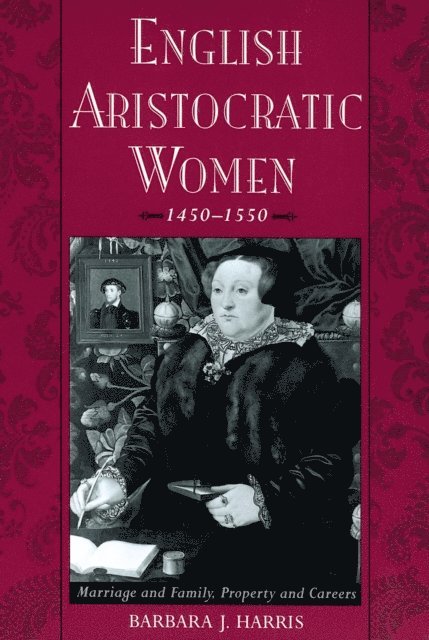 Barbara J. Harris - English Aristocratic Women, 1450-1550, E-bok
