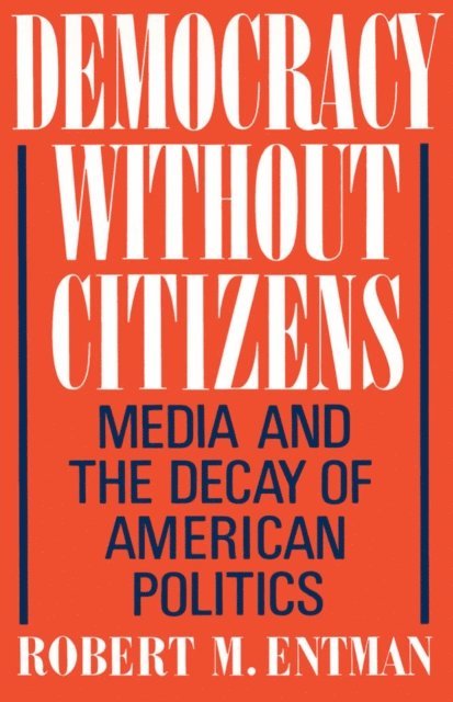 Robert M. Entman - Democracy without Citizens, E-bok