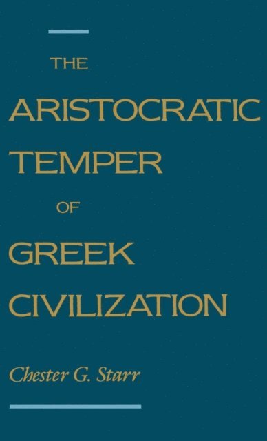 Chester G. Starr - Aristocratic Temper of Greek Civilization, E-bok