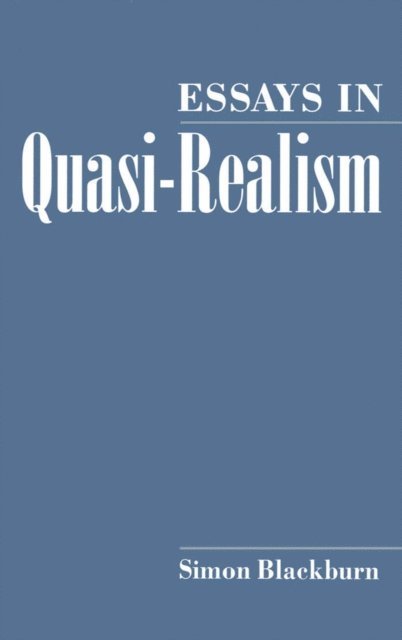 Simon Blackburn - Essays in Quasi-Realism, E-bok